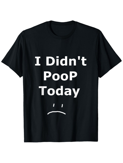 Men's Graphic T-Shirt I Didnt Poop Today Sad Face Graphic T Shirt