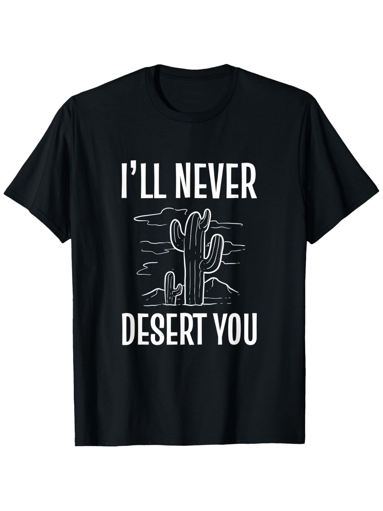 Men's Graphic T-Shirt Ill Never Desert You With White Lines Around Cactus At Night