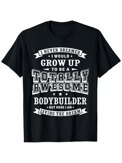 Men's Graphic T-Shirt Never Dreamed Totally Awesome Bodybuilder Living The Dream Black Shirt