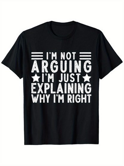 Men's Graphic T-Shirt Im Not Arguing Im Just Explaining Why Im Right Bold Statement Quote Lettering T Shirt