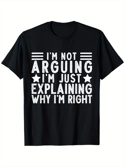 Men's Graphic T-Shirt Im Not Arguing Im Just Explaining Why Im Right Bold Statement Quote Lettering T Shirt