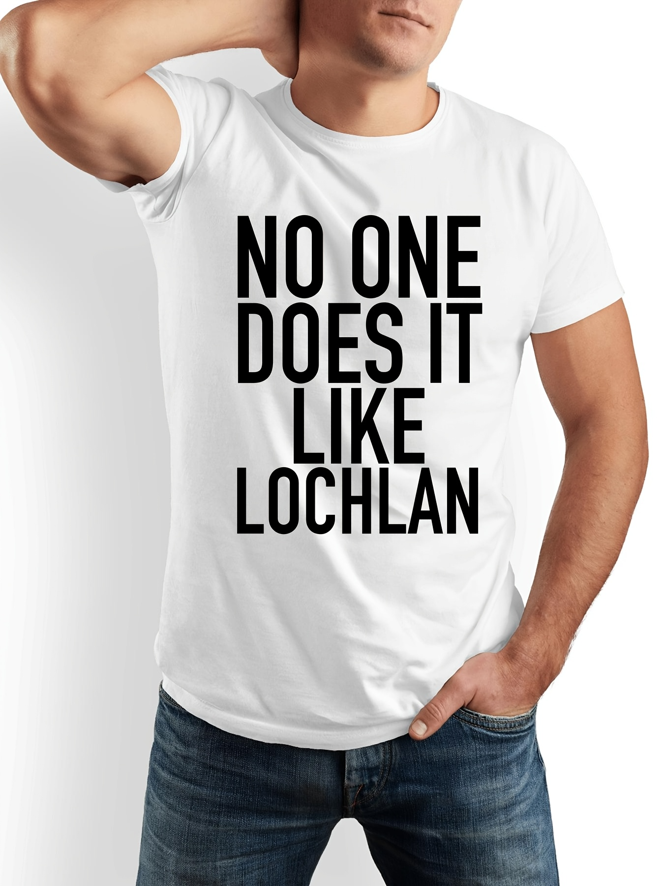 Men's Graphic T-Shirt No One Does It Like Lochlan Bold Black Type Statement T Shirt