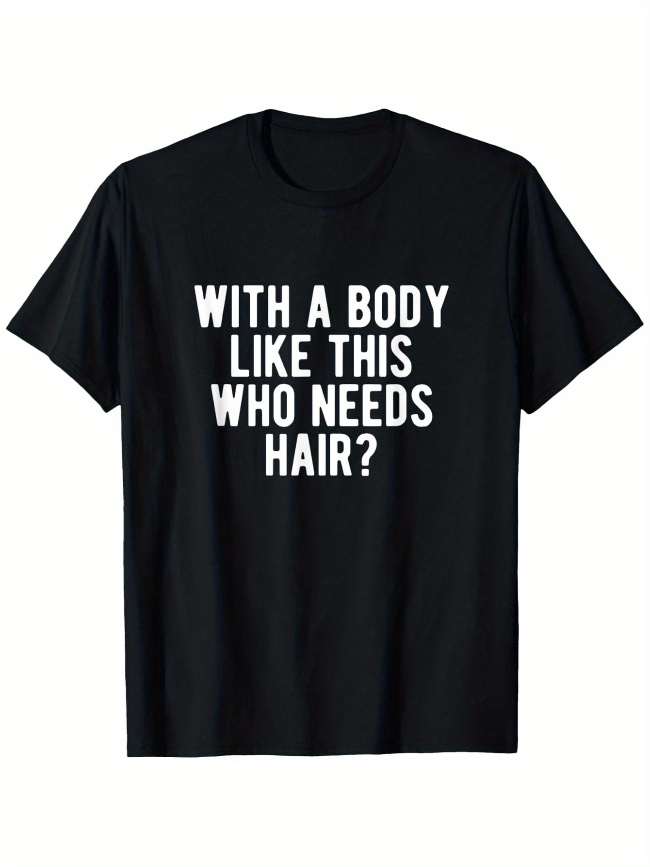 Men's Graphic T-Shirt With A Body Like This Who Needs Hair Bold White Text Statement T Shirt