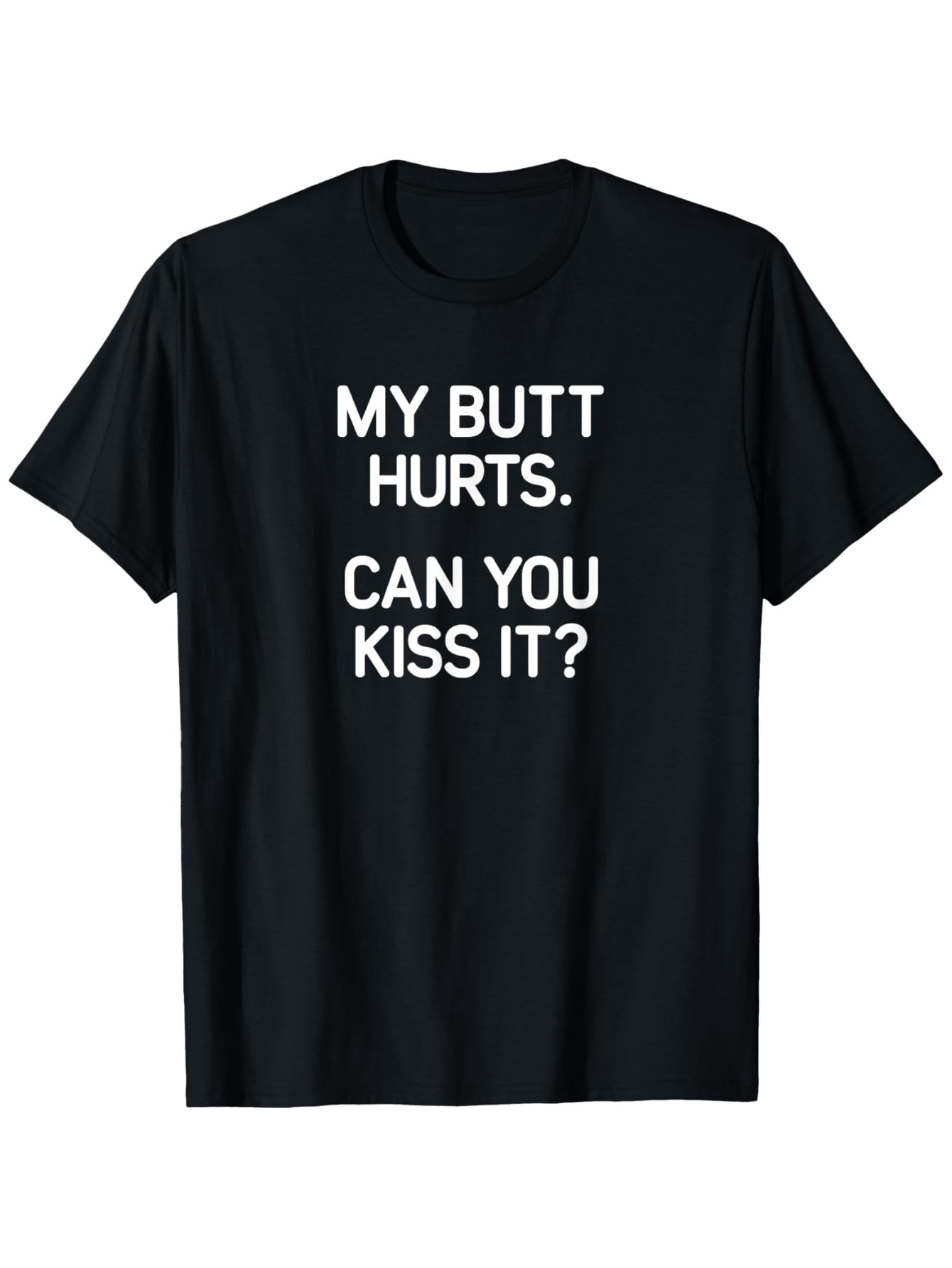 Men's Graphic T-Shirt My Butt Hurts Can You Kiss It Bold White Text Statement