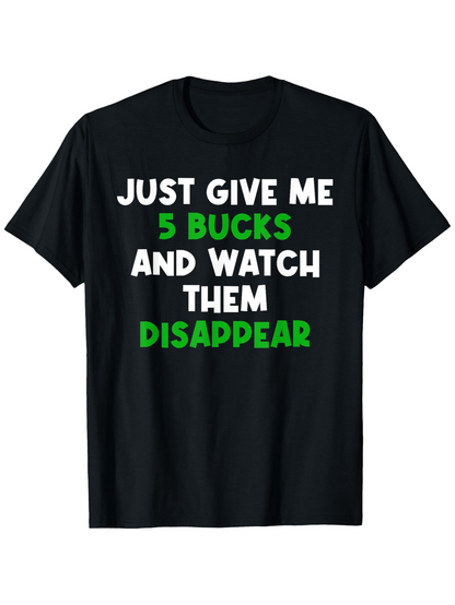 Men's Graphic T-Shirt Just Give Me Five Bucks And Watch Them Disappear Humor Lettering T Shirt