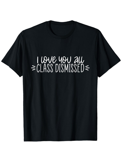 Men's Graphic T-Shirt I Love You All Class Dismissed Playful Lettering On Soft Black Cotton T Shirt