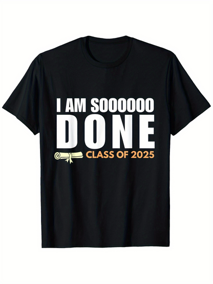 Men's Graphic T-Shirt I Am Soooooo Done Class Of 2025 With Diploma Graduation T Shirt