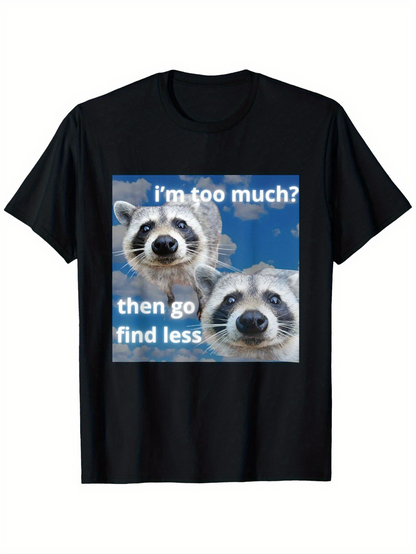Men's Graphic T-Shirt Im Too Much Then Go Find Less Playful Raccoons Among Puffy Blue Sky Clouds