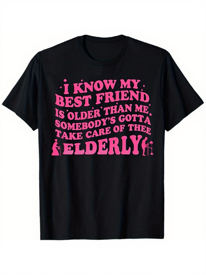 Men's Graphic T-Shirt I Know My Best Friend Is Older Than Me Somebody Gotta Take Care Of The Elderly Text