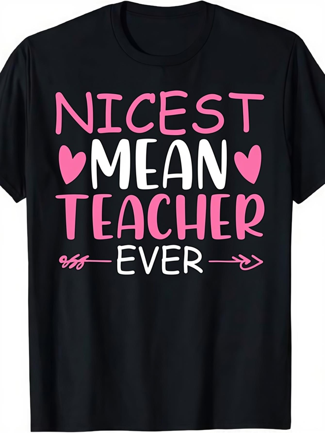 Men's Graphic T-Shirt Nicest Mean Teacher Ever Pink Hearts And Playful Arrow On Black Shirt