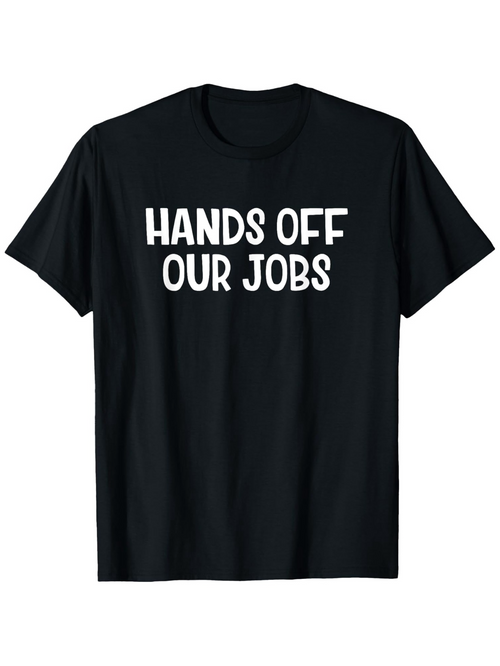 Men's Graphic T-Shirt Hands Off Our Jobs Bold White Text With Solid Statement Typography