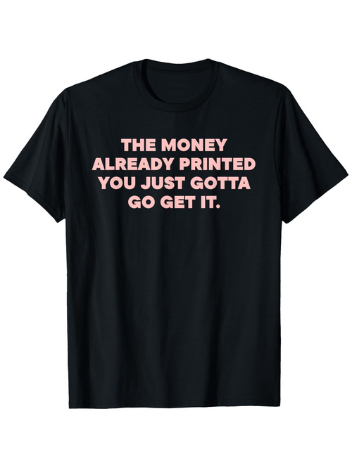Men's Graphic T-Shirt The Money Already Printed Motivational Statement With Bold White Typography T Shirt