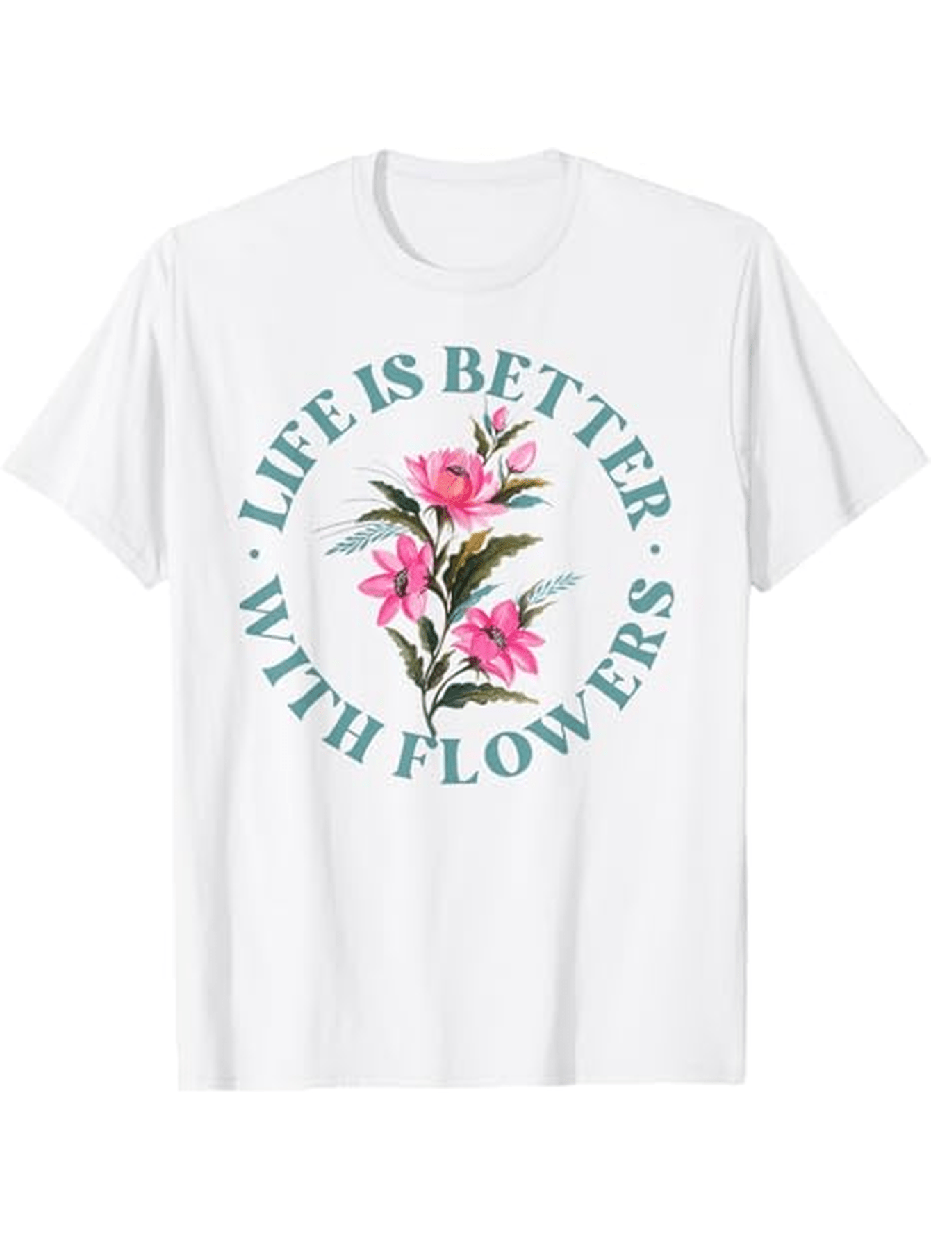 Men's Graphic T-Shirt Life Is Better With Flowers Surrounded By Lush Green Leaves And Pink Blossom Flower