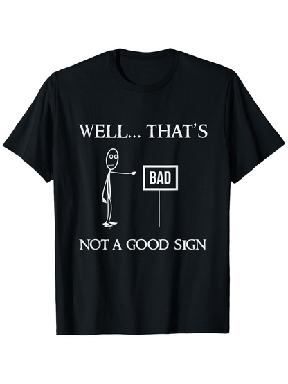 Men's Graphic T-Shirt Well Thats Bad Not A Good Sign Simple Stick Figure With Funny Sign