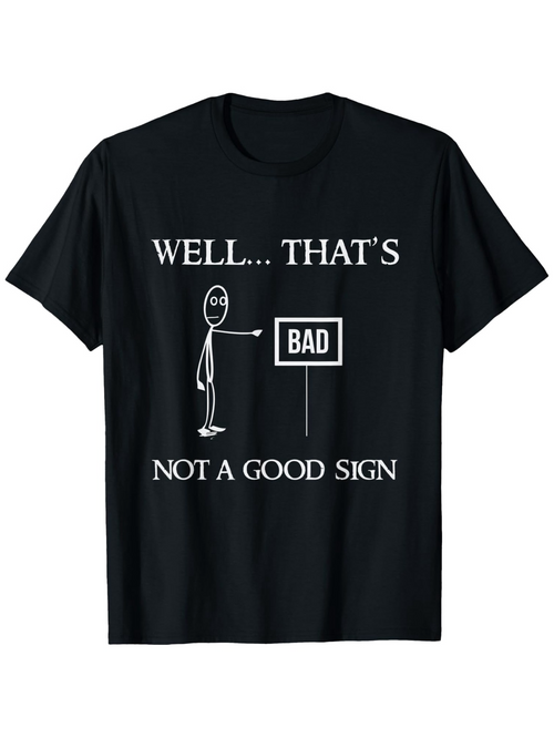 Men's Graphic T-Shirt Well Thats Bad Not A Good Sign Simple Stick Figure With Funny Sign