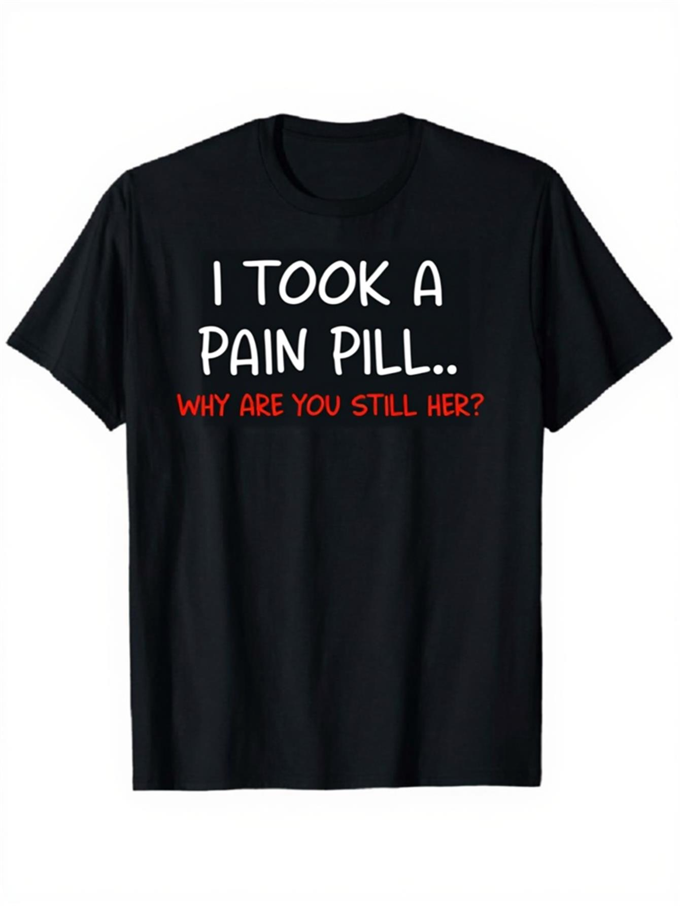 Men's Graphic T-Shirt I Took A Pain Pill Sassy White Words Slightly Curved Playful Lettered T Shirt