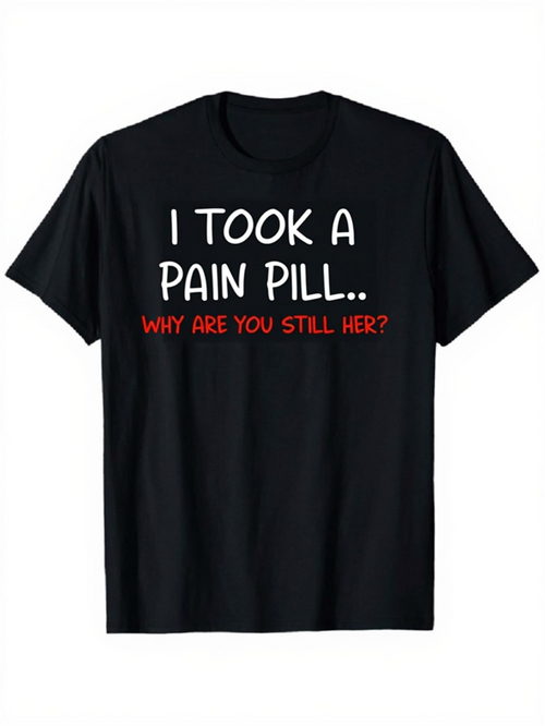 Men's Graphic T-Shirt I Took A Pain Pill Sassy White Words Slightly Curved Playful Lettered T Shirt