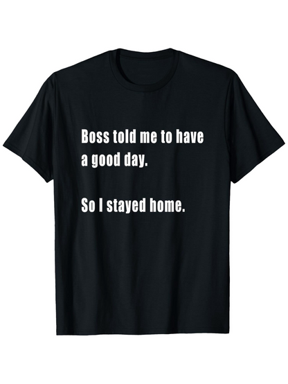 Men's Graphic T-Shirt Boss Told Me To Have A Good Day So I Stayed Home Minimalist Slogan Cotton Fabric Black Shirt