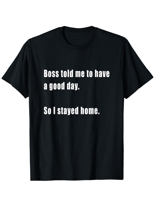 Men's Graphic T-Shirt Boss Told Me To Have A Good Day So I Stayed Home Minimalist Slogan Cotton Fabric Black Shirt