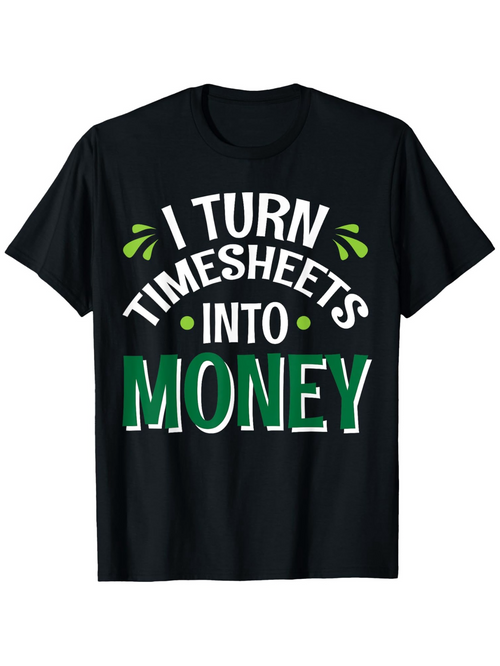 Men's Graphic T-Shirt I Turn Timesheets Into Money Bold White And Green Letter Print T Shirt