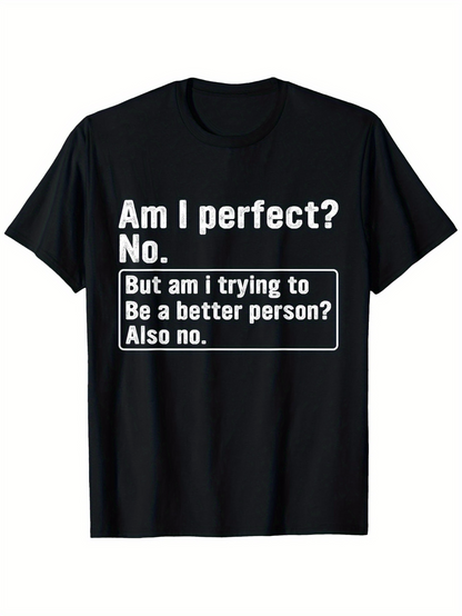 Men's Graphic T-Shirt Am I Perfect No Trying To Be Better Person Slogan T Shirt