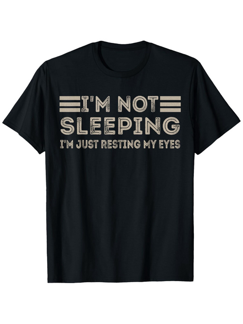 Men's Graphic T-Shirt Im Not Sleeping Im Just Resting My Eyes Bold Text Design Typography T Shirt