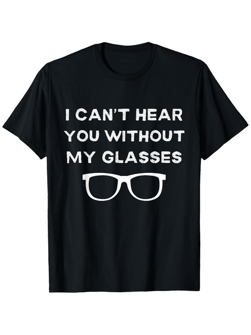 Men's Graphic T-Shirt I Cant Hear You Without My Glasses Simple Bold Text With Iconic Eyewear Silhouette Glasses
