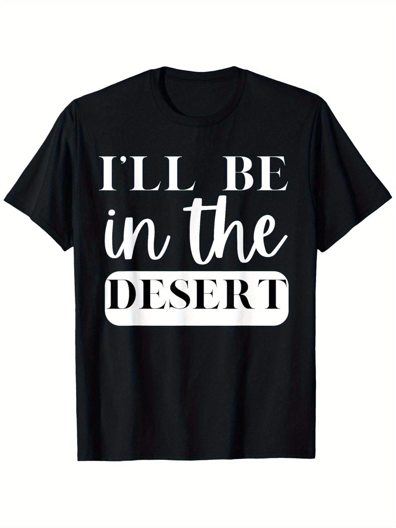 Men's Graphic T-Shirt Ill Be In The Desert Bold Lettering Minimal Typography Desert