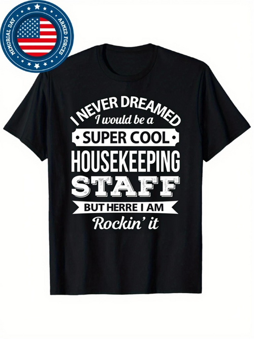 Men's Graphic T-Shirt Never Dreamed Super Cool Housekeeping Staff Rockin It T Shirt