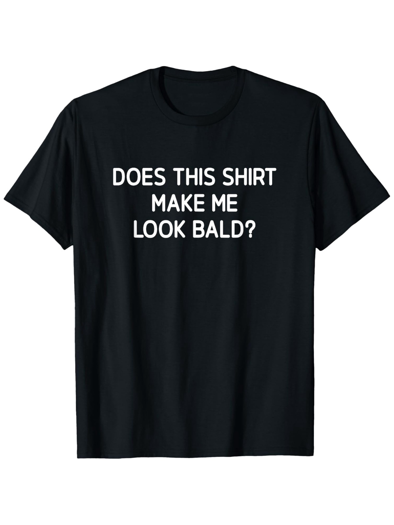 Men's Graphic T-Shirt Does This Shirt Make Me Look Bald Statement Minimalist Bold Text Shirt