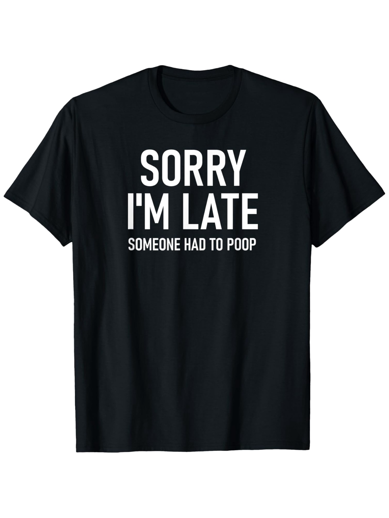 Men's Graphic T-Shirt Sorry Im Late Someone Had To Poop Statement Black T Shirt