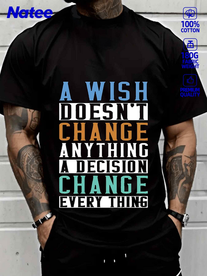 Men's Graphic T-Shirt A Wish Does Not Change Anything A Decision Change Everything Motivation Typography Shirt