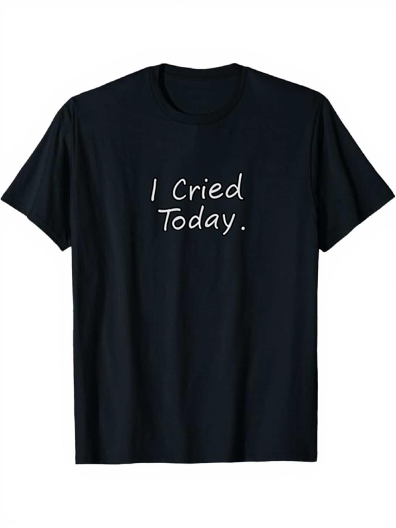 Men's Graphic T-Shirt I Cried Today Simple Minimalist Handwritten Slogan T Shirt