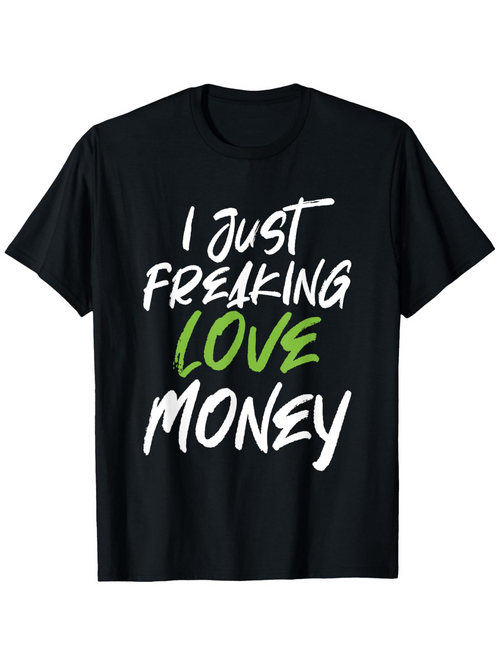 Men's Graphic T-Shirt I Just Freaking Love Money Energetic Bold Letters On Black T Shirt