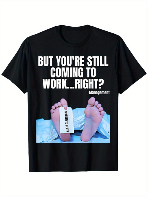 Men's Graphic T-Shirt But Youre Still Coming To Work Right With Feet And Morgue Tag Dead Body