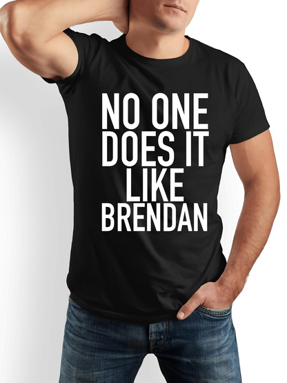 Men's Graphic T-Shirt No One Does It Like Brendan Bold White Letters On Solid Black Shirt