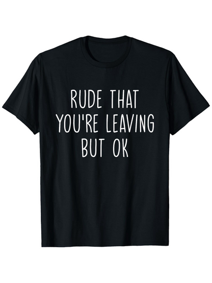 Men's Graphic T-Shirt Rude That Youre Leaving But Ok Quirky Statement With Playful White Lettering T Shirt