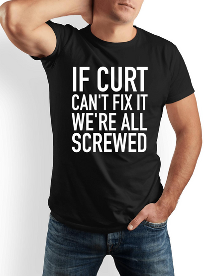 Men's Graphic T-Shirt If Curt Cant Fix It Were All Screwed Bold Statement On Black Shirt