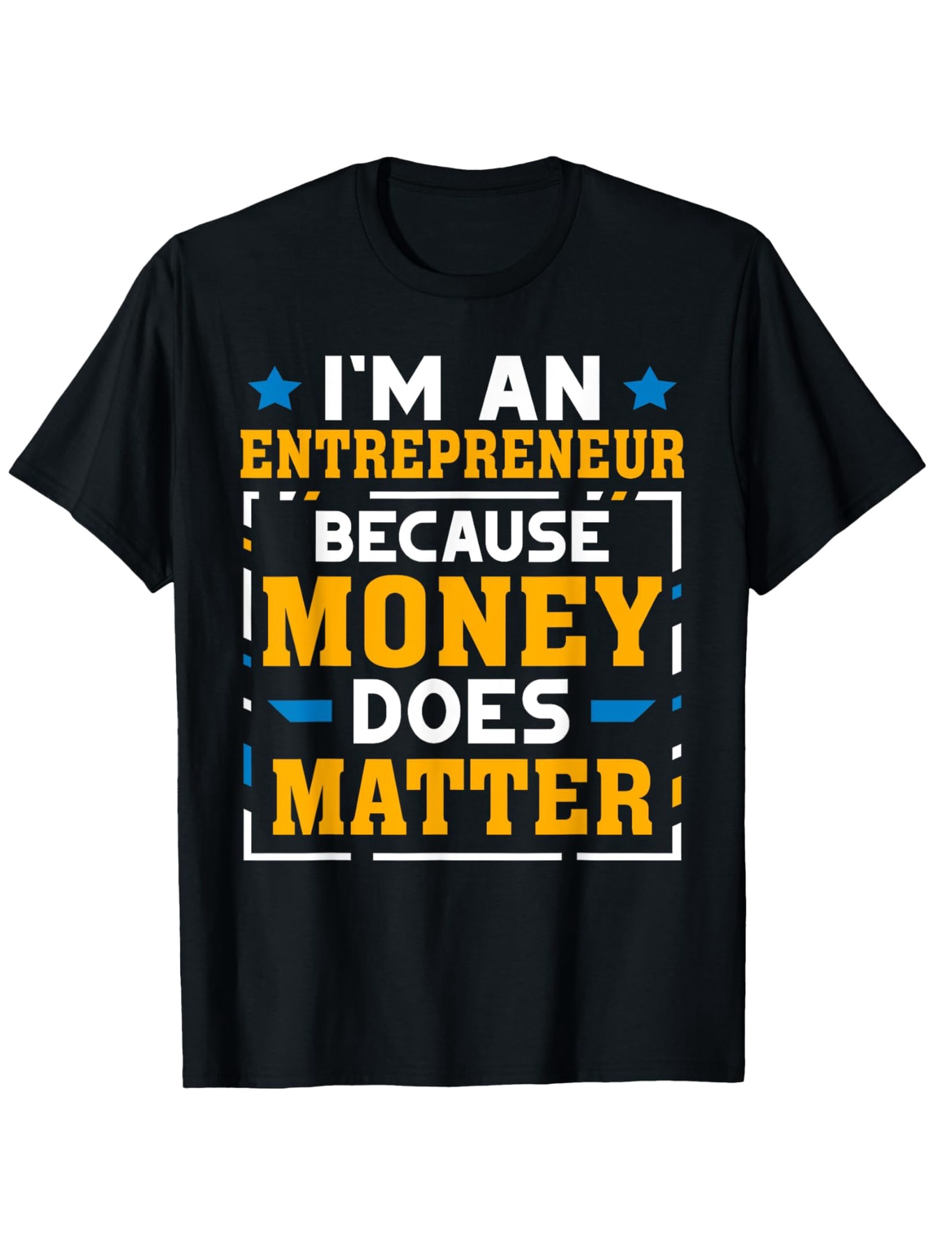 Men's Graphic T-Shirt Im An Entrepreneur Because Money Does Matter Motivational Text Graphic T Shirt