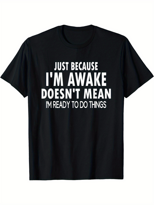 Men's Graphic T-Shirt Just Because Im Awake Doesnt Mean Im Ready To Do Things Bold Lettering On Plain Black Fabric T Shirt