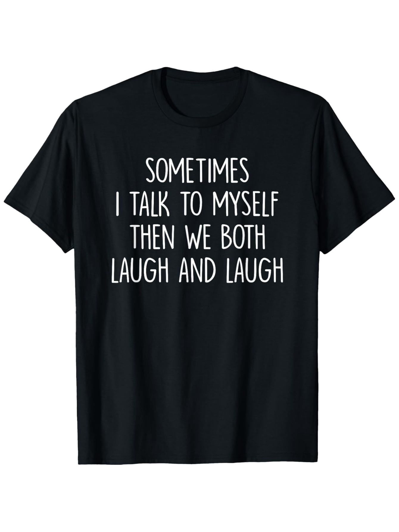 Men's Graphic T-Shirt Sometimes I Talk To Myself Then We Both Laugh And Laugh Minimalist Statement T Shirt