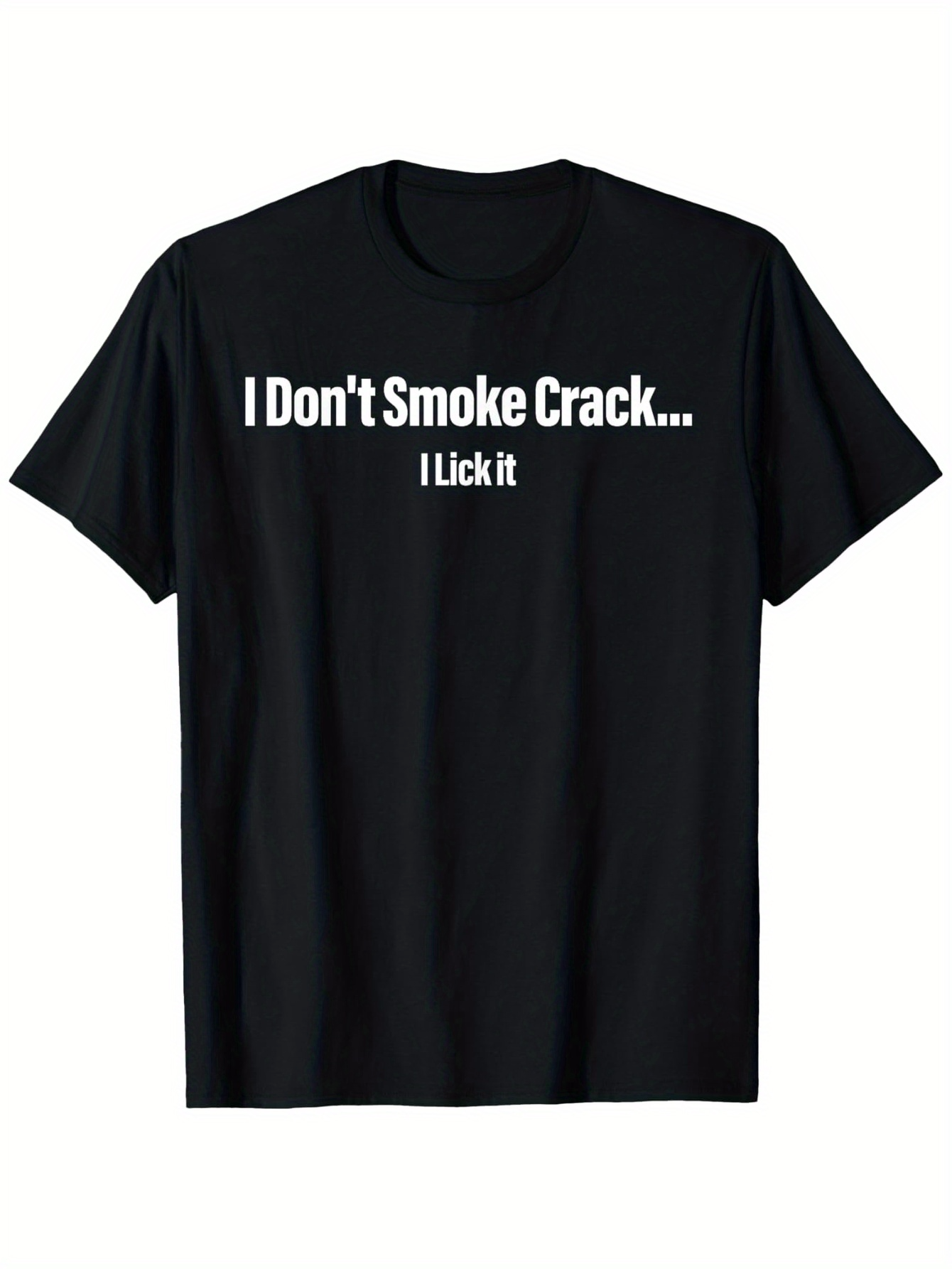 Men's Graphic T-Shirt I Dont Smoke Crack I Lick It Bold Quote Text Statement Shirt