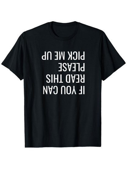 Men's Graphic T-Shirt If You Can Read This Please Pick Me Up White Bold Upside Down Letters T Shirt
