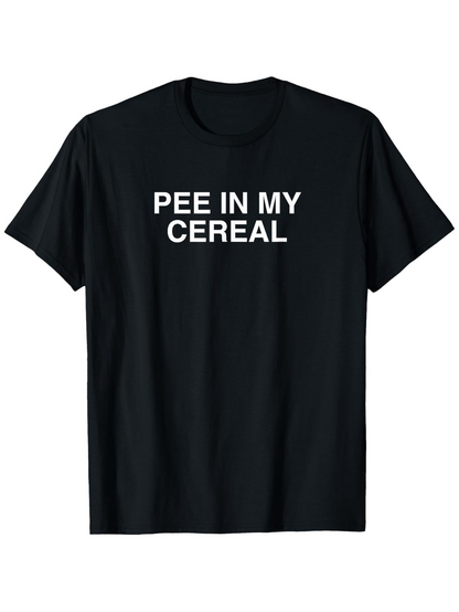 Men's Graphic T-Shirt Pee In My Cereal Bold White Letters On Plain Front Shirt