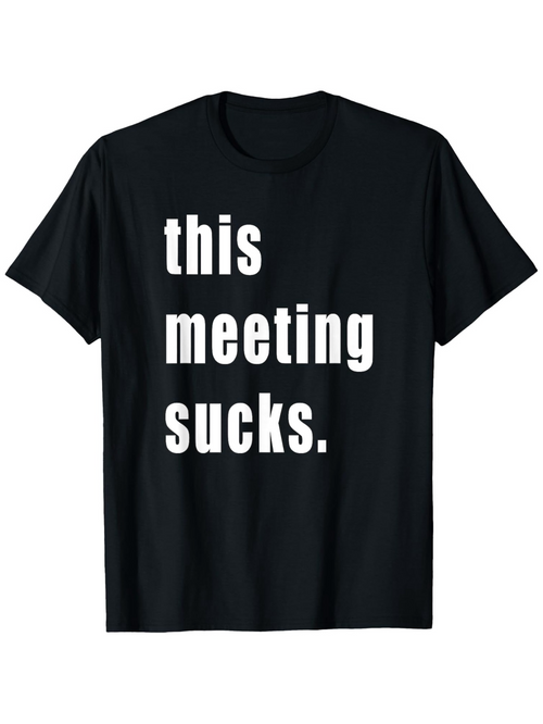 Men's Graphic T-Shirt This Meeting Sucks Bold White Text Statement On Black T Shirt