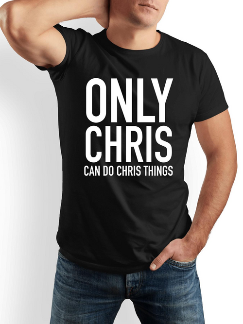 Men's Graphic T-Shirt Only Chris Can Do Chris Things Minimalist White Lettering Design