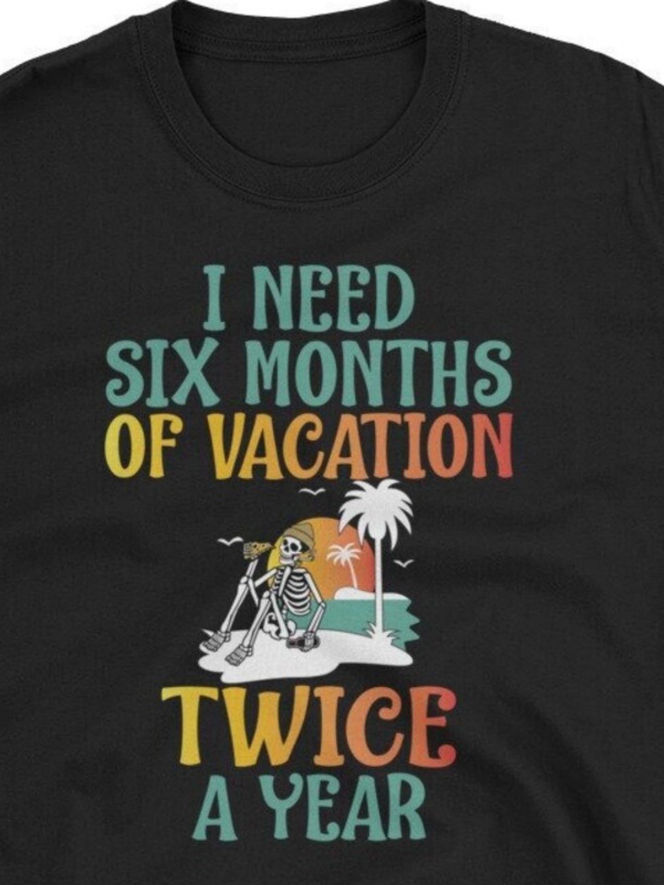 Men's Graphic T-Shirt I Need Six Months Of Vacation Featuring Relaxed Skeleton On Beach With Palm Tree
