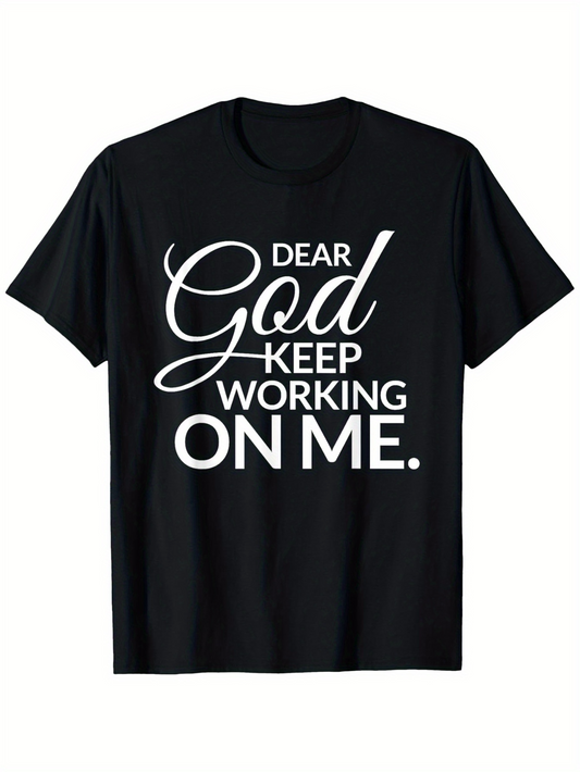 Men's Graphic T-Shirt Dear God Keep Working On Me Inspirational Spiritual Quote T Shirt