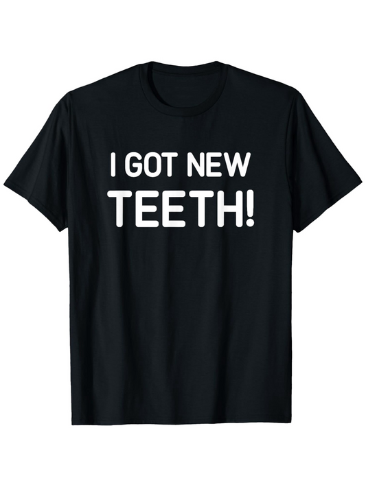 Men's Graphic T-Shirt I Got New Teeth Bold White Letters On Classic Black Short Sleeve T Shirt
