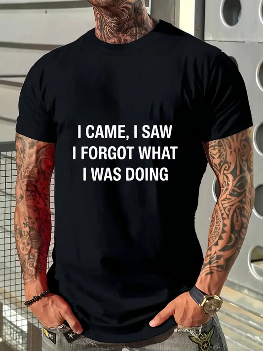 Men's Graphic T-Shirt I Came I Saw I Forgot What I Was Doing Bold Statement On Classic Cotton Tshirt